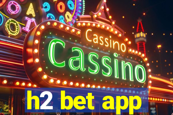 h2 bet app